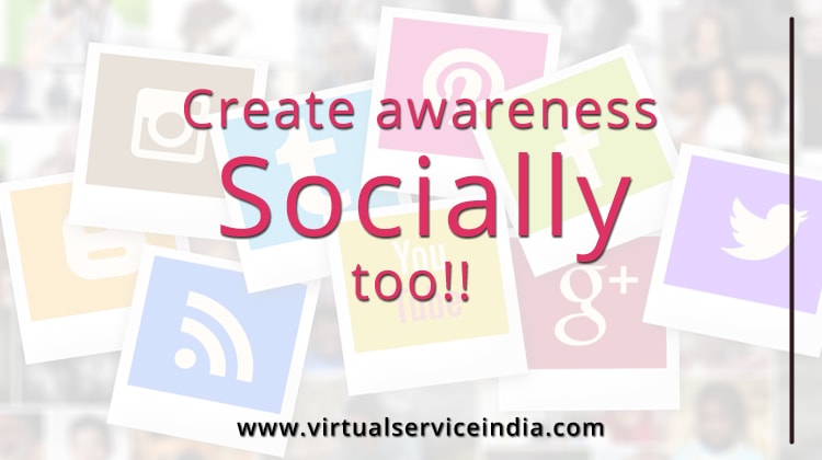 Create Awareness Socially too!!