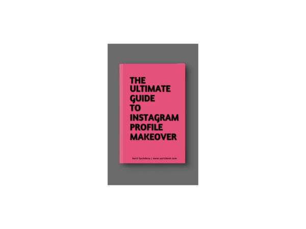 The Ultimate Guide to Instagram Profile Makeover by Aarti Sachdeva