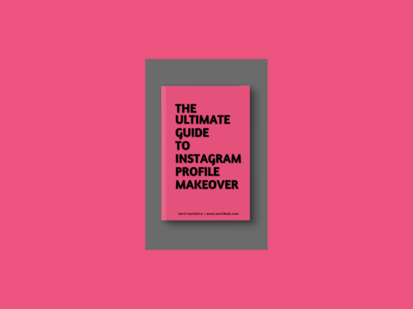 The Ultimate Guide to Instagram Profile Makeover by Aarti Desk