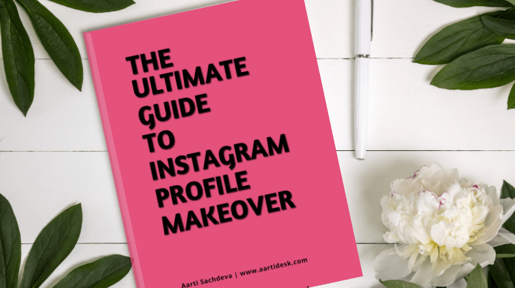 The Ultimate Guide to Instagram Profile Makeover – An All-In-One Guide
